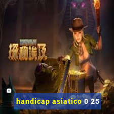 handicap asiatico 0 25